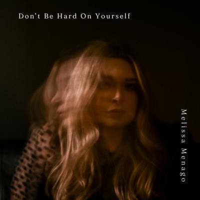 Don't Be Hard On Yourself By Melissa Menago's cover