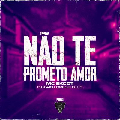 Não Te Prometo Amor By MC Skcot, dj kaio lopes, Dj Lc's cover