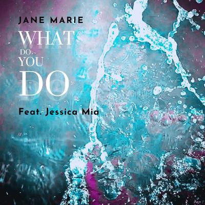 What Do You Do By Jane Marie, Jessica Mia's cover