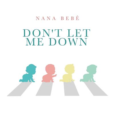Don’t Let Me Down By Nana Bebê's cover