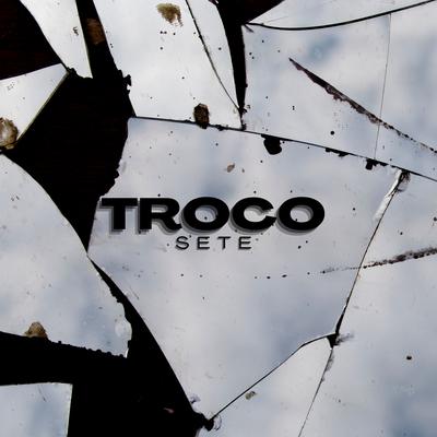 Troco By SETE MC, Blakbone, DJ Cash's cover