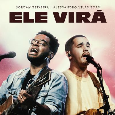 Ele Virá (Ao Vivo) By Jordan Teixeira, Alessandro Vilas Boas's cover