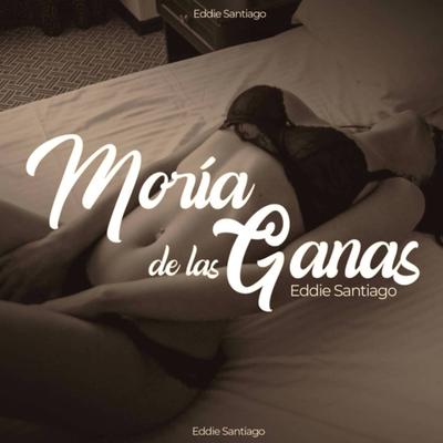 Moría De Las Ganas By Eddie Santiago's cover