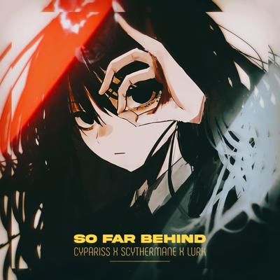 SO FAR BEHIND By CYPARISS, Scythermane, Lurk's cover