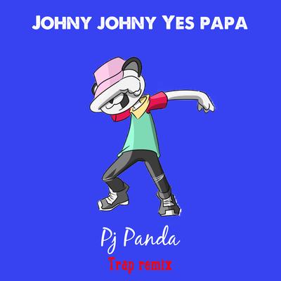 Johny Johny Yes Papa (Trap Remix) By Pj Panda's cover