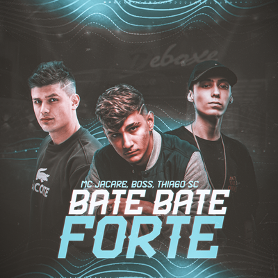 Bate Bate Forte By Dj Boss, DJ Thiago SC's cover