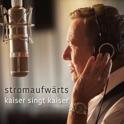 stromaufwärts - kaiser singt kaiser's cover