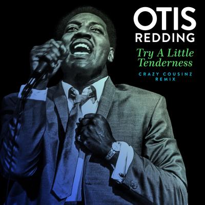 Try a Little Tenderness (Crazy Cousinz Remix) By Otis Redding's cover