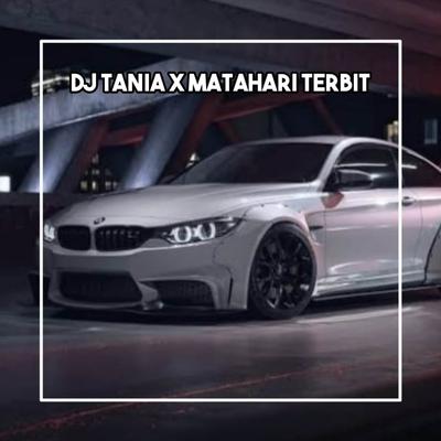 DJ TANIA X MATAHARI TERBIT DARI TIMUR X KEWER KEWER's cover