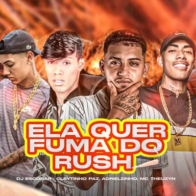 Ela Quer Fuma do Rush By Cleytinho Paz, Adrielzinho, MC Theuzyn, DJ ESCOBAR's cover