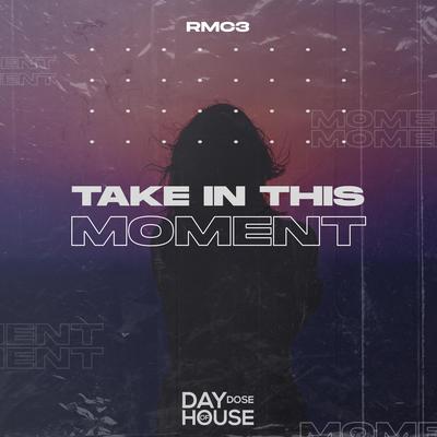 Take In This Moment By RMC3's cover