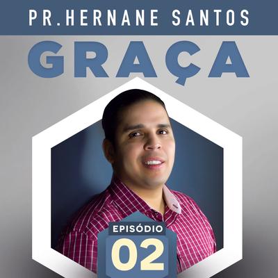 Graça - Episódio 2 Parte 1 By Pastor Hernane Santos's cover