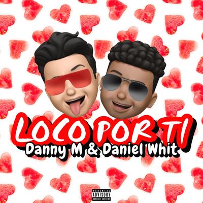 Loco por Ti (feat. Daniel Whit) By Danny M, Daniel Whit's cover