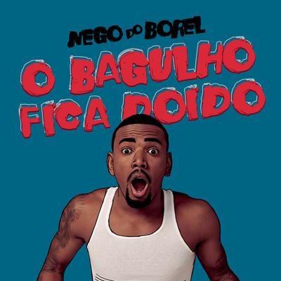 O Bagulho Fica Doido By Nego do Borel's cover