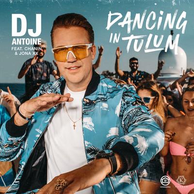 Dancing in Tulum (DJ Antoine & Mad Mark 2k23 Mix) By DJ Antoine, Chanin, JONA XX's cover