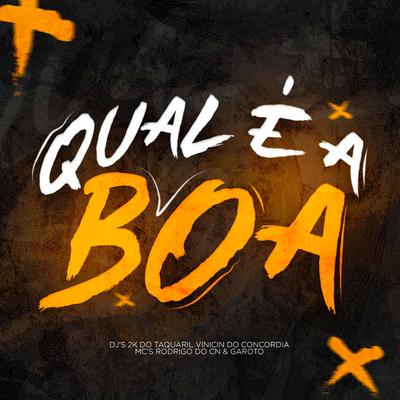Qual É a Boa By Dj 2K Do Taquaril, Dj Vinicin do Concordia, Mc Rodrigo do CN, MC Garoto's cover
