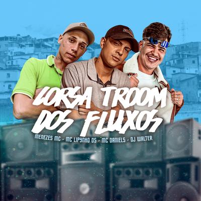 Corsa Troom dos Fluxos By Mc Daniels, menezes Mc, MC Lipynho Ds, DJ Walter's cover