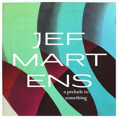 A Prelude To Something By Jef Martens's cover