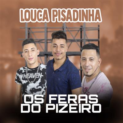 Louca Pizadinha By Os Feras do Pizeiro's cover