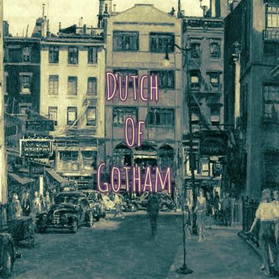 Dutch of Gotham's cover