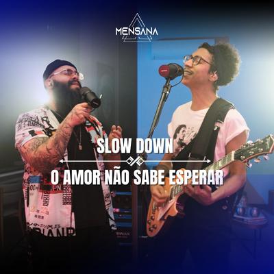 Slow Down / O Amor Não Sabe Esperar By MENSANA, Dan Kong's cover