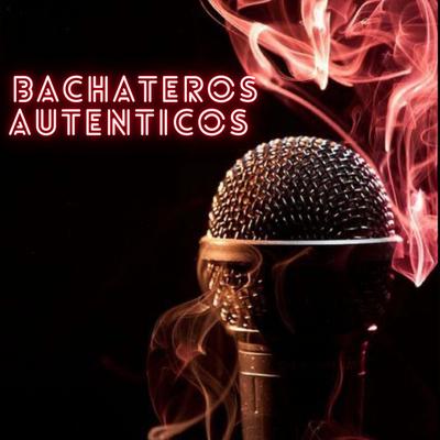 Bachateros Autenticos's cover