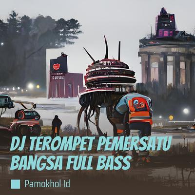 Dj Terompet Pemersatu Bangsa Full Bass By PAMOKHOL ID, Notvant's cover