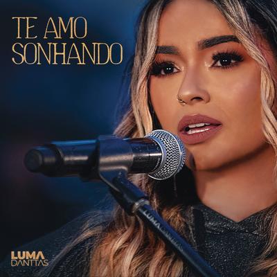 Te Amo Sonhando By Luma Danttas's cover