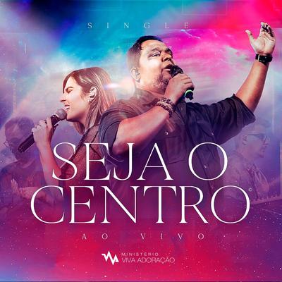 Seja O Centro (Ao Vivo) By Ministério Viva Adoração's cover