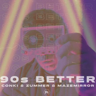 90s Better By ConKi, Zummer, Mazemirror's cover