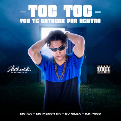 Toc Toc Vou Te Catucar por Dentro By MC K.K, K.K PROD, DJ Nilba, MC Menor NK's cover