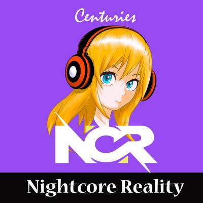 Centuries By Nightcore Reality's cover