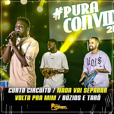 Curto Circuito / Nada Vai Separar / Volta pra Mim / Búzios e Tarô (Ao Vivo) By Pura Sintonia's cover