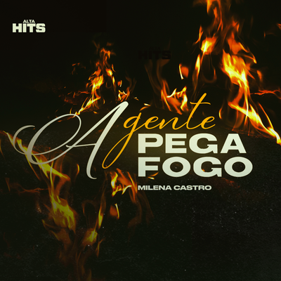 A Gente Pega Fogo By Milena Castro, Alta Hits's cover