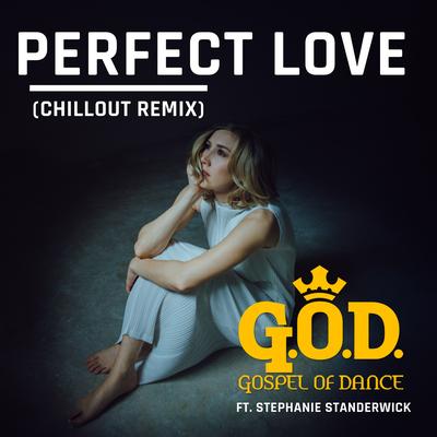 Perfect Love (Chillout Remix) By Gospel of Dance, Stephanie Standerwick's cover