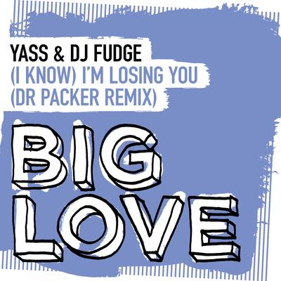 (I Know) I'm Losing You (Dr Packer Remix) By YASS, DJ Fudge, Dr Packer's cover