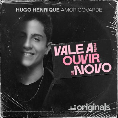 Amor Covarde - Vale A Pena Ouvir De Novo By Hugo Henrique's cover