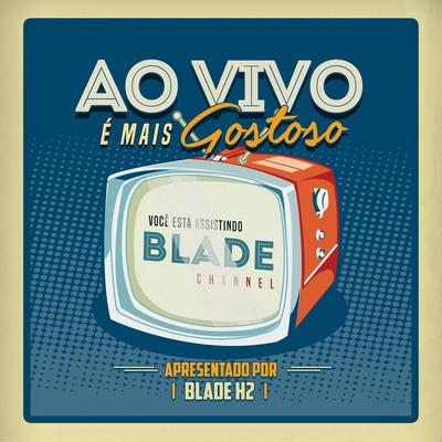Ao Vivo é Mais Gostoso By Blade H2's cover
