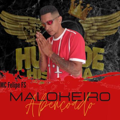 Malokeiro Abencoado By MC Felipe FS's cover