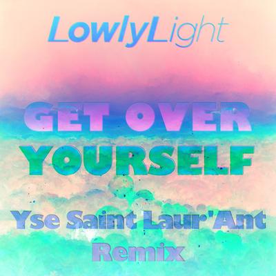 Get Over Yourself (Yse Saint Laur'ant Remix)'s cover