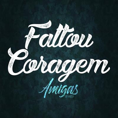 Faltou Coragem (Ao Vivo) By Banda Amigas do Brega's cover