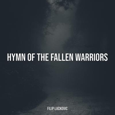 Hymn of the Fallen Warriors By Filip Lackovic's cover