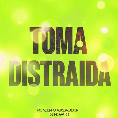 Toma Distraída By DJ NOVATO, MC Vitinho Avassalador's cover