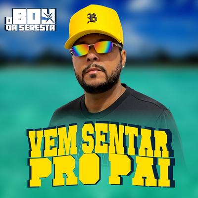 Vem Sentar pro Pai By O Boy da Seresta's cover