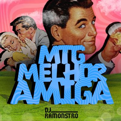 Mtg Melhor Amiga By DJ Ramonstro's cover