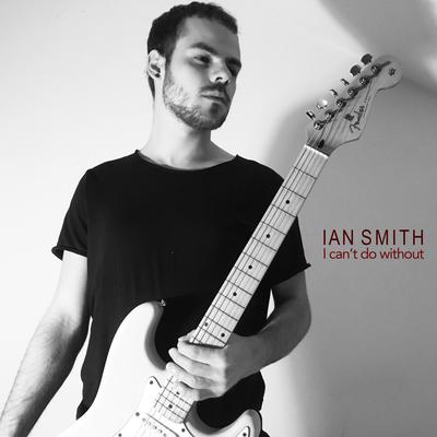 I Can't Do Without By Ian Smith's cover