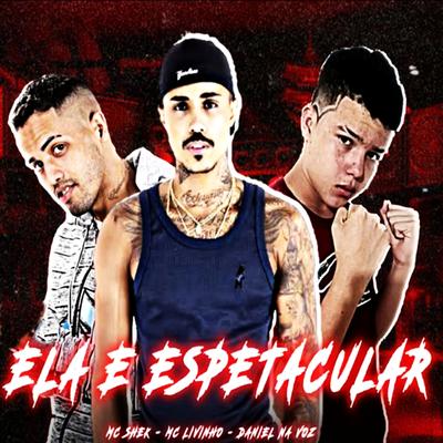 Ela É Espetacular (feat. Mc Daniel na voz, Mc Livinho) (feat. Mc Daniel na voz & Mc Livinho)'s cover