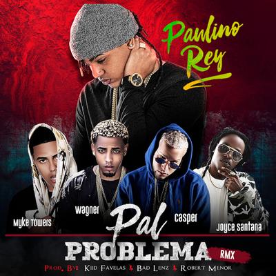 Pal Problema  [Remix] By Paulino Rey, Joyce Santana, Myke Towers, WAGNER, Casper Mágico's cover