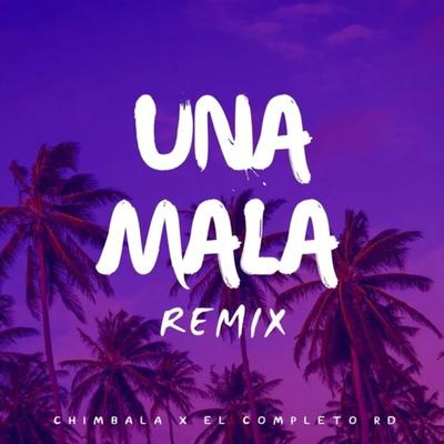 Una Mala (Remix) By El Completo Rd, Chimbala's cover