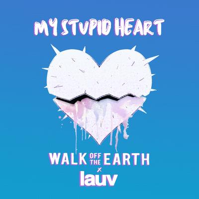 My Stupid Heart (with Lauv) By Walk off the Earth, Lauv's cover